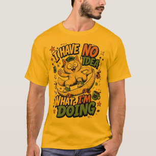 Camiseta No Tengo Ni Idea De Lo Que Estoy Haciendo – Gato D