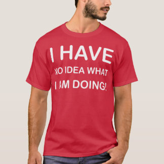 CAMISETA NO TENGO NI IDEA DE QUÉ ESTOY HACIENDODISEÑO DE CA