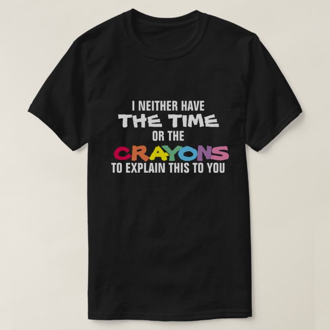 CAMISETA NO TENGO NI TIEMPO NI LOS CRAYONS PARA EXPLICAR (Diseño del anverso)