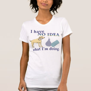 Camiseta No tengo ninguna idea qué estoy haciendo el