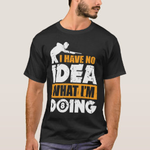 Camiseta No tengo ninguna idea qué estoy haciendo la
