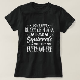 Camiseta No Tengo Patos En Fila Tengo Ardillas