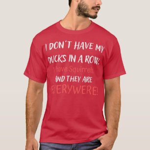 Camiseta No Tengo Patos En La Fila Tengo Ardillas Por Todas