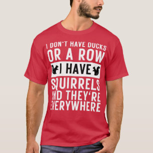 Camiseta No tengo patos ni una fila, tengo ardillas y