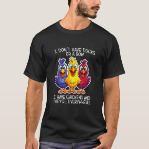 Camiseta No tengo patos ni una fila tengo pollos en todas p