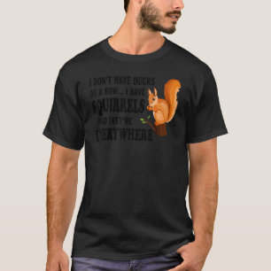 Camiseta No tengo pollos ni fila, tengo ardillas y E