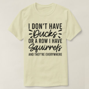 Camiseta No tengo pollos ni una fila que tengo ardillas Gua