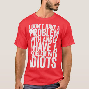 Camiseta No Tengo Problema Con La Ira Tengo Un Problema