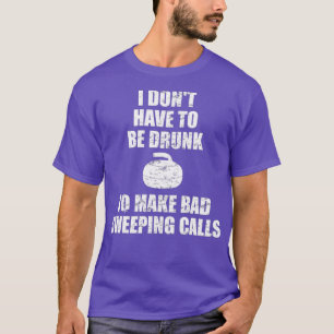Camiseta No tengo que estar borracho para hacer malas llama