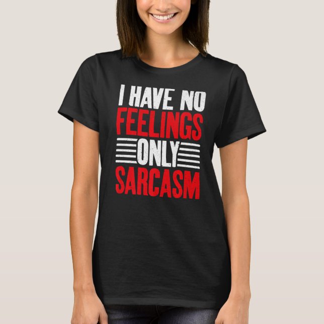 Camiseta No tengo sentimientos solamente sarcasmo sarcástic (Anverso)