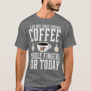 Camiseta No Tengo Suficiente Café O Dedos Medios Para