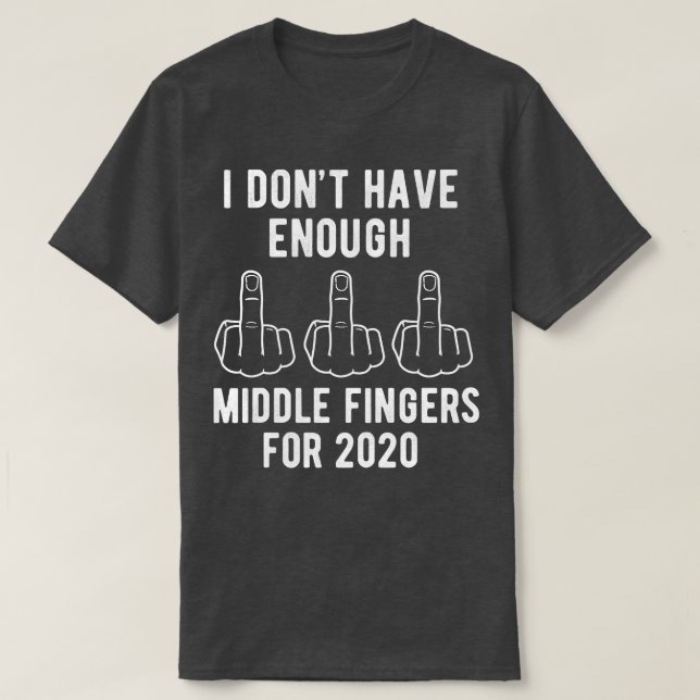 Camiseta No Tengo Suficientes Dedos Medios Para El 2020 (Diseño del anverso)