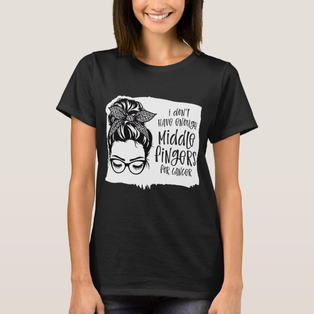 Camiseta No Tengo Suficientes Dedos Medios Para El Cáncer (Anverso)