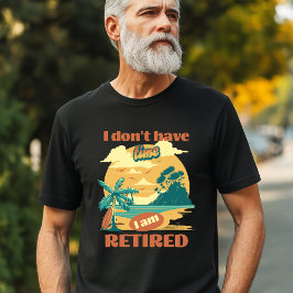 Camiseta "No tengo tiempo, estoy retirado" jubilado gracios