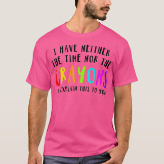 Camiseta No Tengo Tiempo Ni Crayones Para Explicar Esto