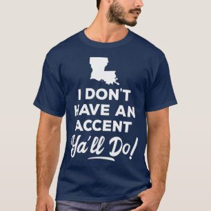 Camiseta No tengo un acento, regalo de Louisiana