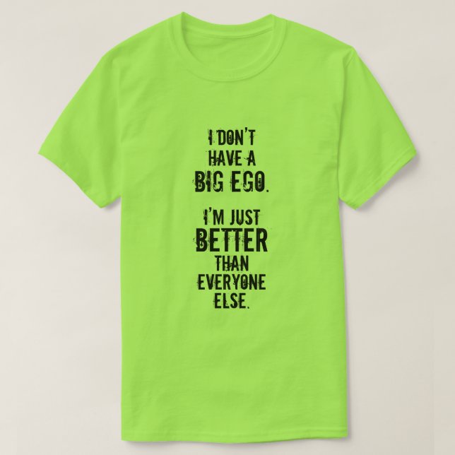 Camiseta NO TENGO UN EGO GRANDE. Soy APENAS MEJOR… (Diseño del anverso)