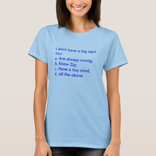 Camiseta ¡No tengo un ego grande! Usted: a. Sea siempre (Anverso)