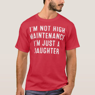 Camiseta No tengo un mantenimiento elevado, solo soy hija.