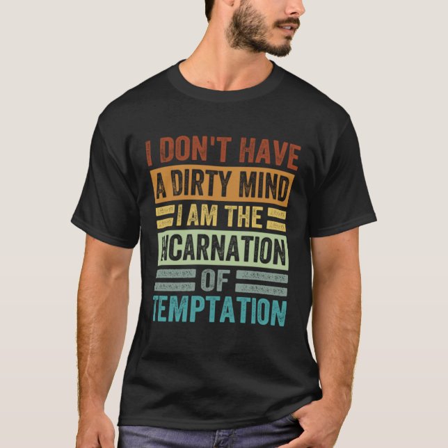 Camiseta No tengo una mente sucia, soy la encarnación de (Anverso)