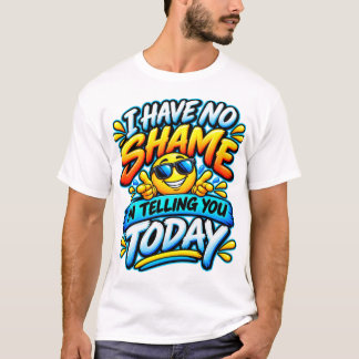 Camiseta No Tengo Vergüenza en Decírtelo Hoy Divertido Conf