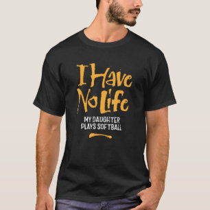Camiseta No tengo vida, mi hija toca el softball - divertid