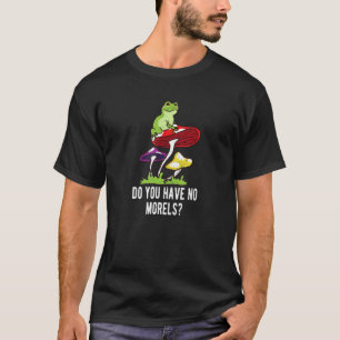 Camiseta ¿No Tienes Morillas Chiste Amante de las Setas Hum