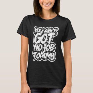 Camiseta No tienes ningún trabajo tommy Planificación de tr
