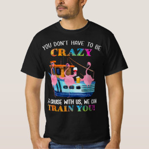 Camiseta No Tienes Que Estar Loco De Cruzar El Flamingo De