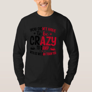 Camiseta No tienes que estar loco para acampar con nosotros