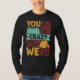 Camiseta No tienes que estar loco para acampar con nosotros