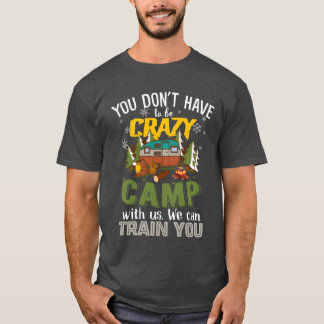 Camiseta No Tienes Que Estar Loco Para Acampar Con Nosotros