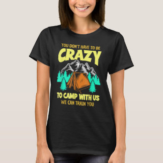 Camiseta No tienes que estar loco para acampar con nosotros