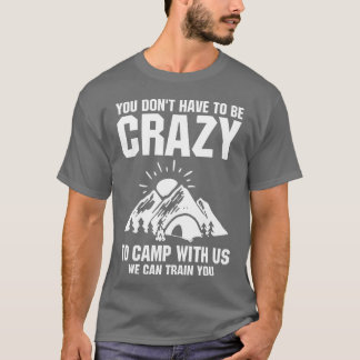 Camiseta No Tienes Que Estar Loco Para Acampar Con Nosotros