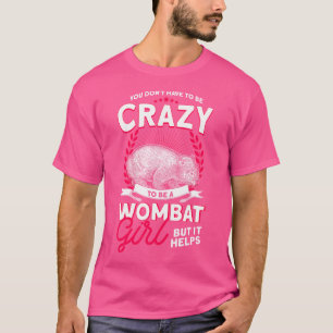 Camiseta No Tienes Que Estar Loco Para Ser Un Chica De Womb