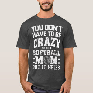 CAMISETA NO TIENES QUE ESTAR LOCO PARA SER UNA MADRE DE SOF
