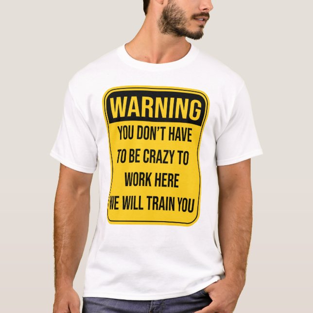 Camiseta No tienes que estar loco para trabajar aquí (Anverso)