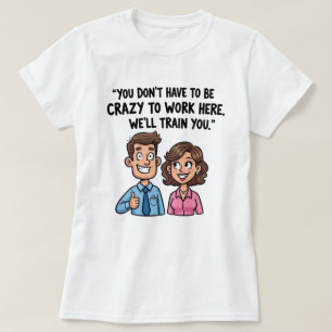 Camiseta "No tienes que estar loco para trabajar aquí" Grac