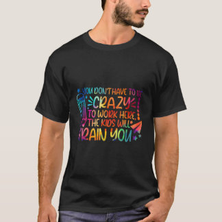 Camiseta No Tienes Que Estar Loco Para Trabajar Aquí Los Ni