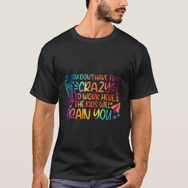 Camiseta No Tienes Que Estar Loco Para Trabajar Aquí Los Ni (Anverso)