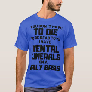Camiseta No tienes que estar muerto para mí, tengo dinero m