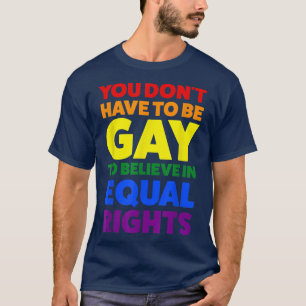 Camiseta no tienes que ser gay para creer en el mes del org