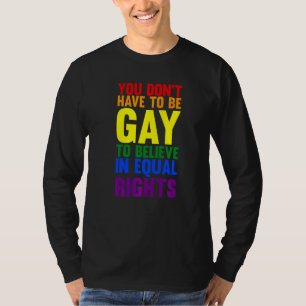 Camiseta No tienes que ser gay para creer que Lgbtq