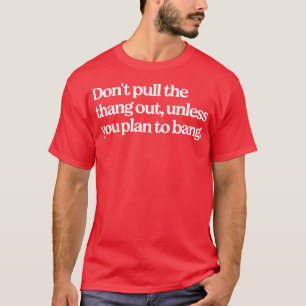 Camiseta No tires de ahí a menos que planees golpear