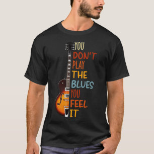 Camiseta No tocas el blues, lo sientes guitarra