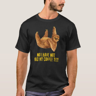 Camiseta ¡No, Todavía No He Tomado Mi Café! Una gracioso co