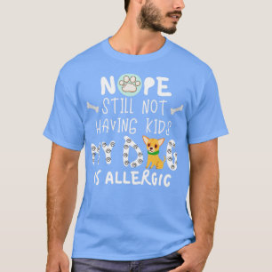 Camiseta No Todavía No Tengo Hijos Mi Perro Es Alérgico 1