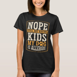 Camiseta No Todavía No Tengo Hijos Mi Perro Es Alérgico Chi