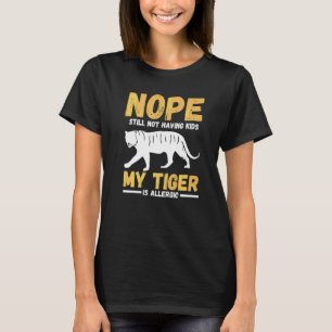 Camiseta No, Todavía No Tengo Hijos. Mi Tigre Es Alérgico.