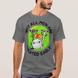 Camiseta No todos los hombres son creados Eagle Cute Golf P